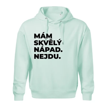 MÁM SKVĚLÝ NÁPAD. NEJDU.