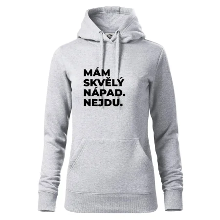 MÁM SKVĚLÝ NÁPAD. NEJDU.