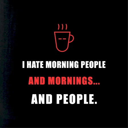 i hate morning people and mornings.... and people... - tiskací nápis