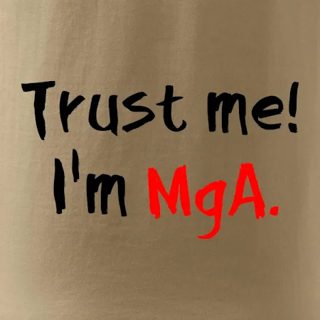 Trust me I´m  MgA. / Věř mi jsem MgA.