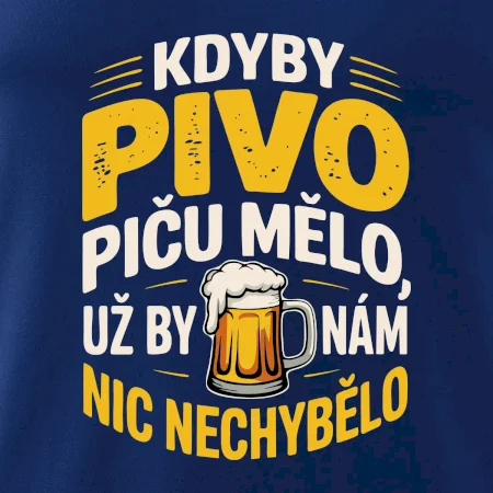 Kdyby pivo piču mělo,  už by nám nic nechybělo