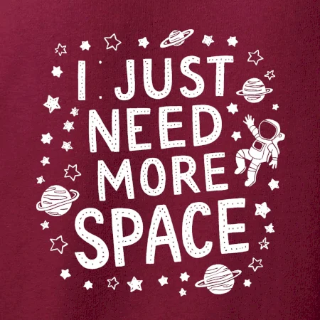 I just need more space