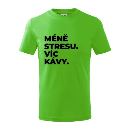 MÉNĚ STRESU.VÍC KÁVY.