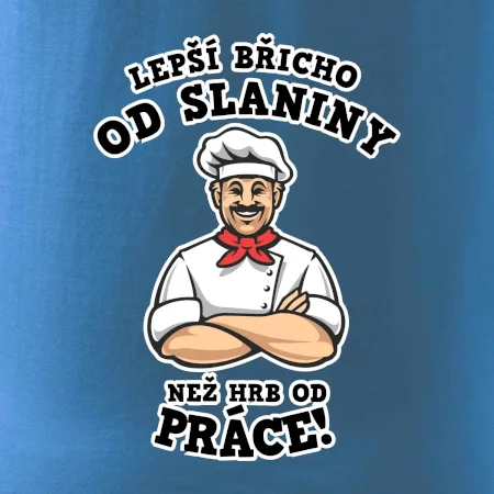 Lepší břicho od slaniny než hrb od práce