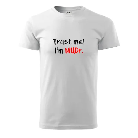 Trust me I´m  MUDr. / Věř mi jsem MUDR.
