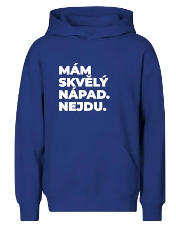 MÁM SKVĚLÝ NÁPAD. NEJDU.