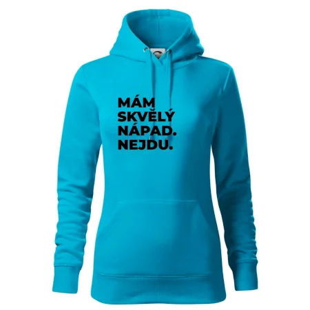 MÁM SKVĚLÝ NÁPAD. NEJDU.