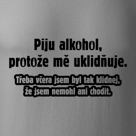 Piju alkohol uklidňuje mě