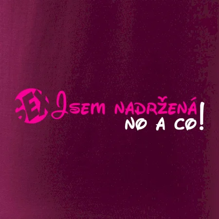 Jsem nadržená! No a co!