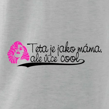 Teta je jako máma, ale je více cool