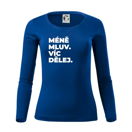 MÉNĚ MLUV. VÍC DĚLEJ.