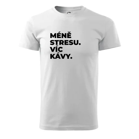 MÉNĚ STRESU.VÍC KÁVY.