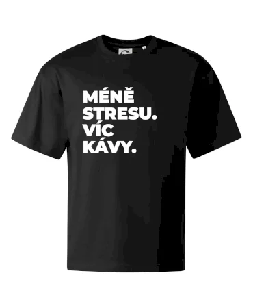 MÉNĚ STRESU.VÍC KÁVY.