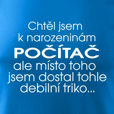 Chtěl jsem dostat k narozeninám počítač