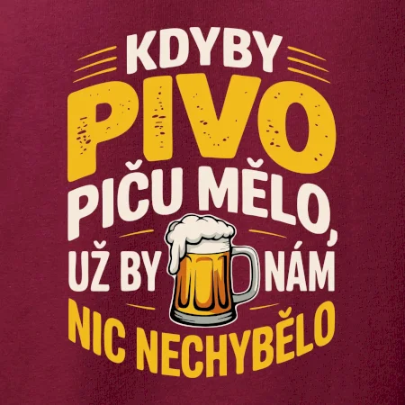Kdyby pivo piču mělo,  už by nám nic nechybělo