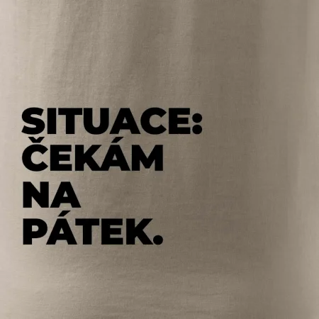 SITUACE:  ČEKÁM NA PÁTEK.