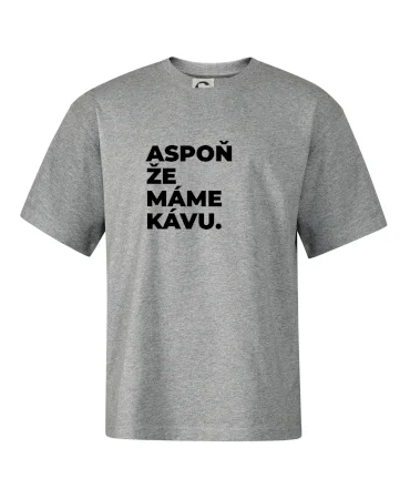 ASPOŇ ŽE MÁME KÁVU.
