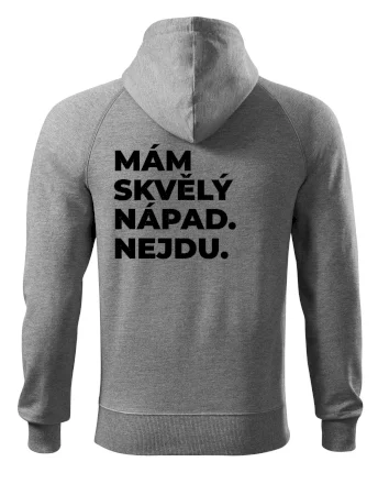 MÁM SKVĚLÝ NÁPAD. NEJDU.