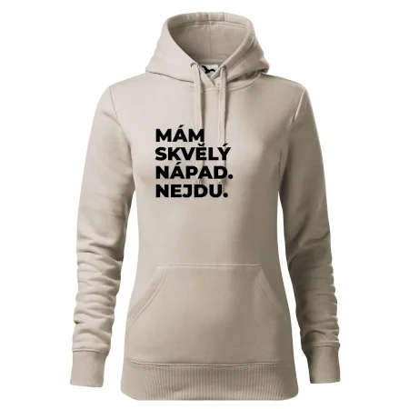 MÁM SKVĚLÝ NÁPAD. NEJDU.
