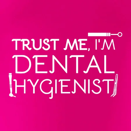 Trust me I'm dental hygienist