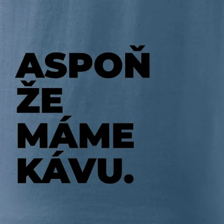 ASPOŇ ŽE MÁME KÁVU.