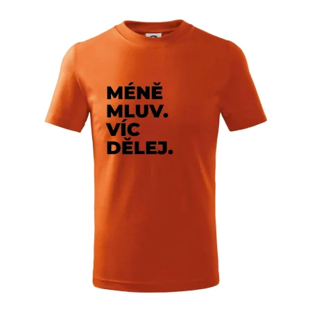MÉNĚ MLUV. VÍC DĚLEJ.