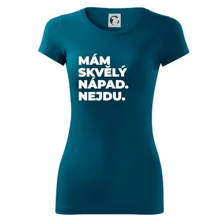 MÁM SKVĚLÝ NÁPAD. NEJDU.