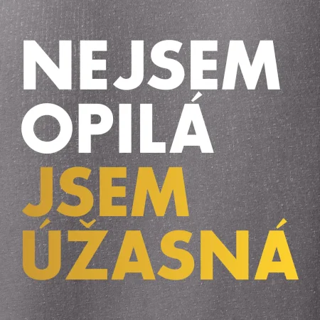 Nejsem opilý jsem úžasná