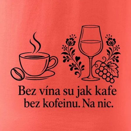Bez vína su jak kafe bez kofeinu. Na nic