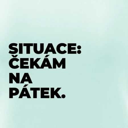 SITUACE:  ČEKÁM NA PÁTEK.