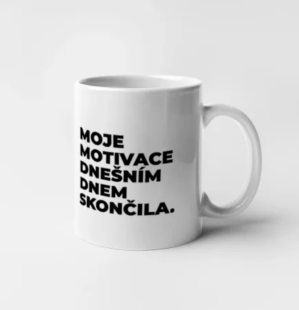 MOJE MOTIVACE DNEŠNÍM DNEM SKONČILA.