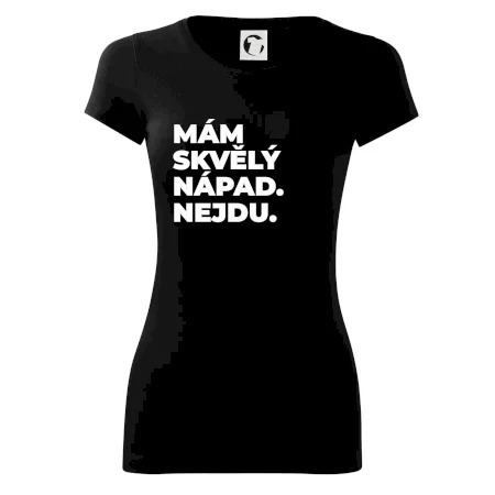 MÁM SKVĚLÝ NÁPAD. NEJDU.