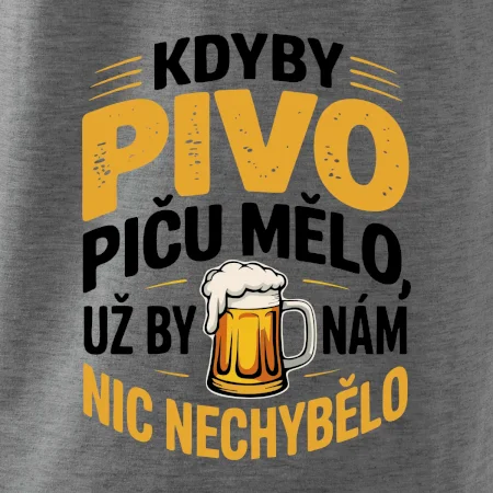 Kdyby pivo piču mělo,  už by nám nic nechybělo