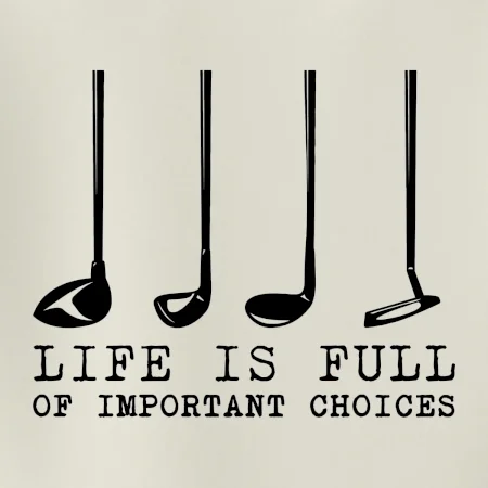 Golf - life is full of important choices
