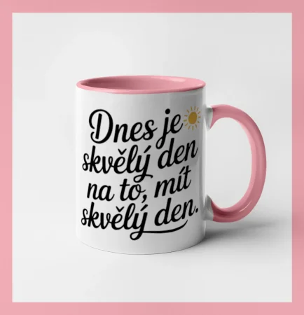 Hrnek  Dnes je skvělý den na to, mít skvělý den