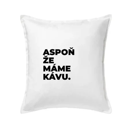 ASPOŇ ŽE MÁME KÁVU.