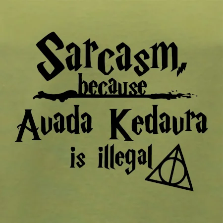 Harry - Sarcasm, because Avada Kedavra is illegal