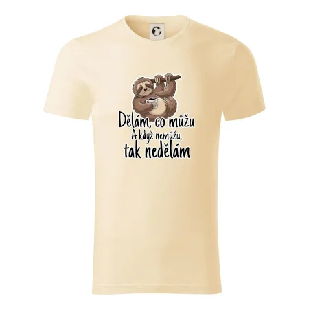 Dělám, co můžu. A když nemůžu, tak nedělám.