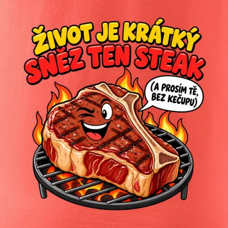 Život je krátký sněz ten steak bez kečupu