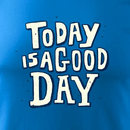 Today is a good day