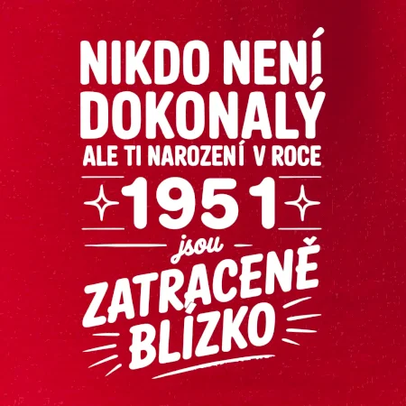 Nikdo není dokonalý ale ti narození v roce 1951 jsou zatraceně blízko