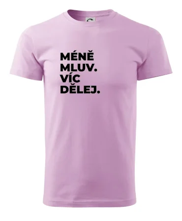 MÉNĚ MLUV. VÍC DĚLEJ.