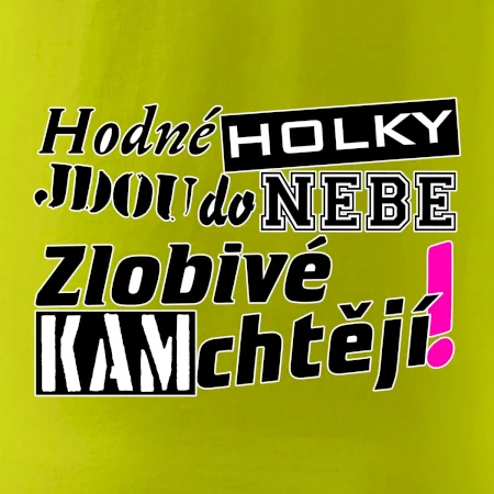 Hodné holky jdou do nebe, zlobivé kam chtějí!