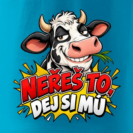 Neřeš to dej si mú