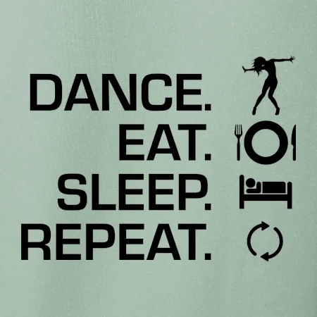 Dance eat sleep repeat - holka