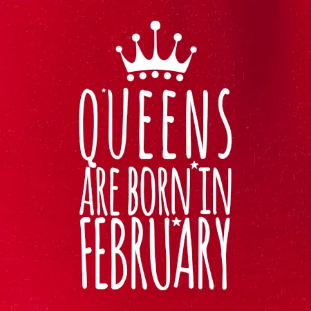 Queens are born in February