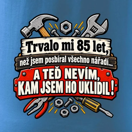 Trvalo mi  85 let, než jsem posbíral všechno nářadí