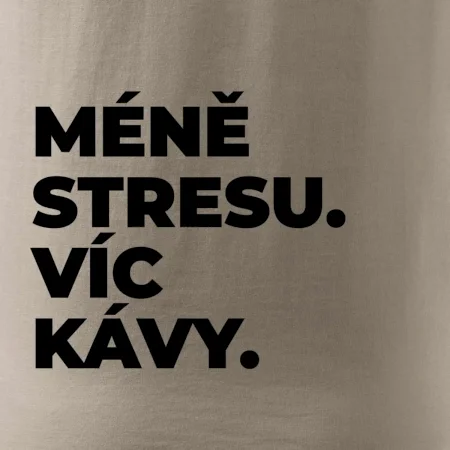 MÉNĚ STRESU.VÍC KÁVY.