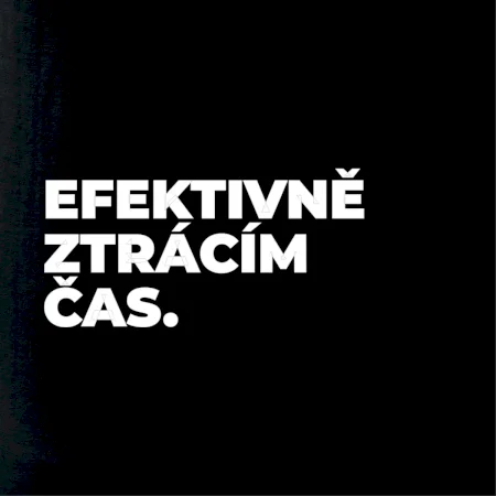 EFEKTIVNĚ ZTRÁCÍM ČAS.