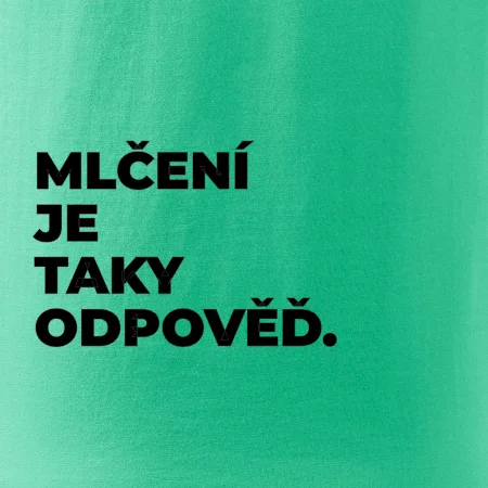 MLČENÍ JE TAKY ODPOVĚĎ.